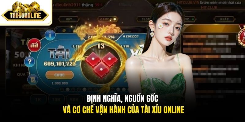 Định nghĩa, nguồn gốc và cơ chế vận hành của Tài Xỉu Online
